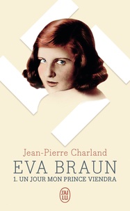 Jean-Pierre Charland - Eva Braun Tome 1 : Un jour mon prince viendra.