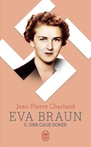 Jean-Pierre Charland - Eva Braun Tome 2 : Une cage dorée.