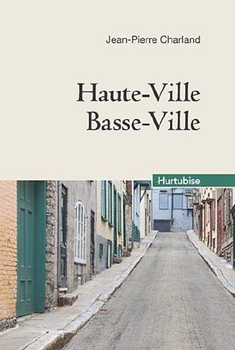Haute-Ville, Basse-Ville de Jean-Pierre Charland - Grand Format - Livre -  Decitre