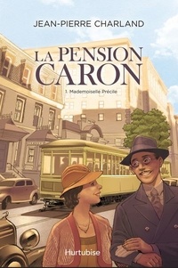 Jean-Pierre Charland - La Pension Caron Tome 1 : Mademoiselle Précile.
