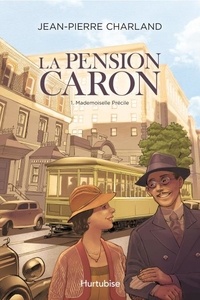 Jean-Pierre Charland - La Pension Caron Tome 1 : Mademoiselle Précile.