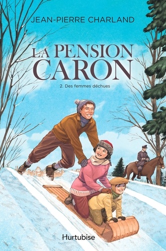 Jean-Pierre Charland - La Pension Caron  : La Pension Caron - Tome 2 - Des femmes déchues.