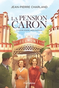 Jean-Pierre Charland - La Pension Caron  : La Pension Caron - Tome 3 - Grands drames, petits bonheurs.