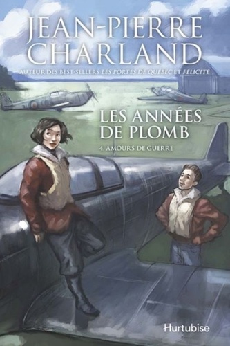 Jean-Pierre Charland - Les années de plomb Tome 4 : Amours de guerre.