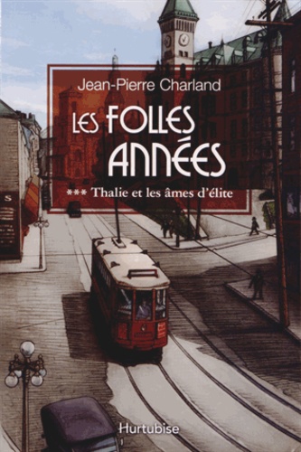 Jean-Pierre Charland - Les Folles Années Tome 3 : Thalie et les âmes d'élite.