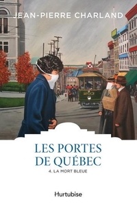 Jean-Pierre Charland - Les Portes de Québec Tome 4 : La mort bleue.