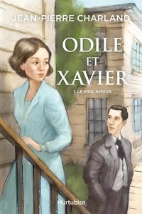 Jean-Pierre Charland - Odile et Xavier Tome 1 : Le vieil amour.