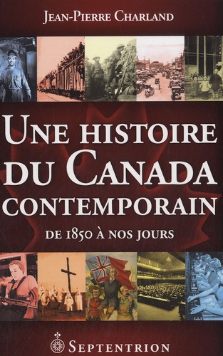 Jean-Pierre Charland - Une histoire du Canada contemporain - De 1850 à nos jours.