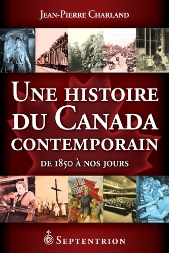 Jean-Pierre Charland - Une histoire du Canada contemporain - De 1850 à nos jours.