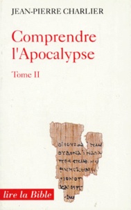Jean-Pierre Charlier - Comprendre L'Apocalypse. Tome 2.