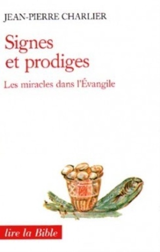 Jean-Pierre Charlier - Signes Et Prodiges. Les Miracles Dans L'Evangile.