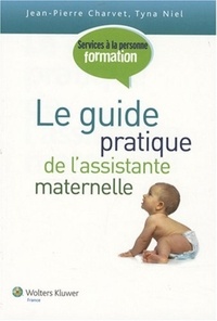 Jean-Pierre Charvet et Tyna Niel - Le guide pratique de l'assistance maternelle.