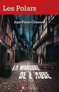 Jean-Pierre Chassard - La morsure de l'aube.