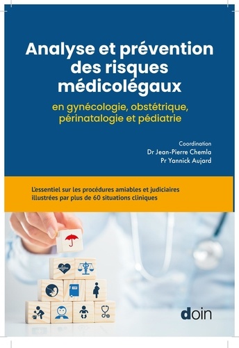 Jean-pierre Chemla et Yannick Aujard - Analyse et prévention des risques médicolégaux en gynécologie, obstétrique, périnatalogie et pédiatrie.