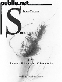 Jean-Pierre Chevais - Jean-Claude Schneider - voyage critique et découverte dans l’oeuvre du poète Jean-Claude Schneider.