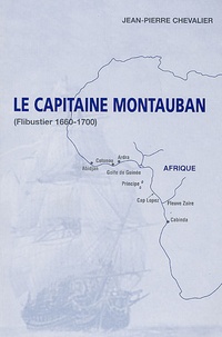 Jean-Pierre Chevalier - Le Capitaine Montauban - (Flibustier, 1660-1700).