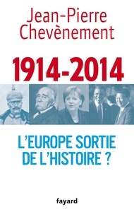 Jean-Pierre Chevènement - 1914-2014 - L'Europe sortie de l'Histoire ?.