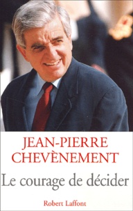 Jean-Pierre Chevènement - Le Courage De Decider.