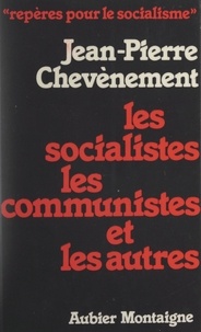 Jean-Pierre Chevènement et  Centre d'études, de recherches - Les socialistes les communistes et les autres.
