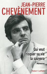 Jean-Pierre Chevènement - Qui veut risquer sa vie la sauvera - Mémoires.