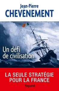 Jean-Pierre Chevènement - Un défi de civilisation.