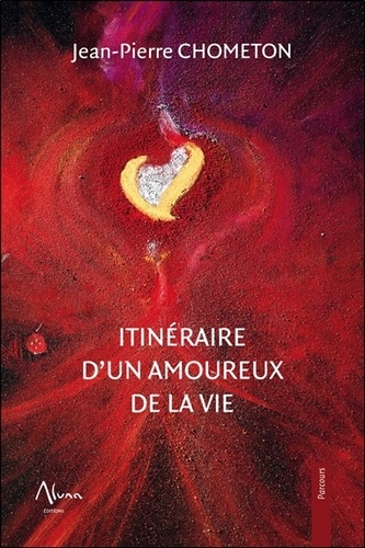 Jean-Pierre Chometon - Itinéraire d'un amoureux de la vie.