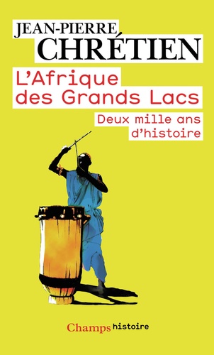 Jean-Pierre Chrétien - L'Afrique des Grands Lacs - Deux mille ans d'histoire.