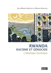 Jean-Pierre Chrétien et Marcel Kabanda - Rwanda, racisme et génocide - L'idéologie hamitique.
