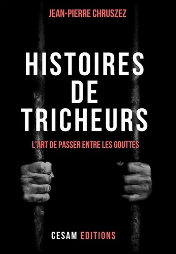 Jean Pierre Chruszez - Histoires de tricheurs - L'art de passer entre les gouttes.
