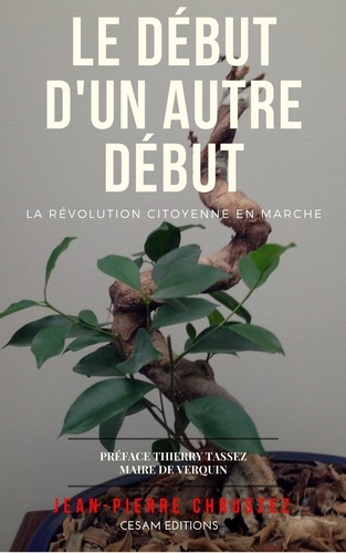 Jean-pierre Chruszez - LE DEBUT D'UN AUTRE DEBUT La révolution citoyenne en marche.