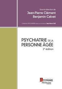 Jean-Pierre Clément et Benjamin Calvet - Psychiatrie de la personne âgée.
