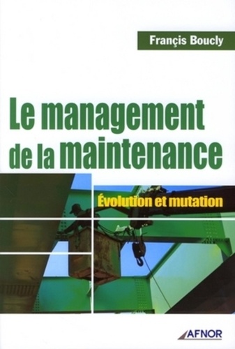 Jean-Pierre Clergeau et Francis Boucly - Le management de la maintenance.