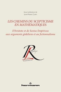 Jean-Pierre Cléro - Les chemins du scepticisme en mathématiques - D'Aristote et de Sextus Empiricus aux arguments gödeliens et au fictionnalisme.