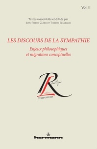 Jean-Pierre Cléro et Thierry Belleguic - Les discours de la sympathie - Volume 2, Enjeux philosophiques et migrations conceptuelles.