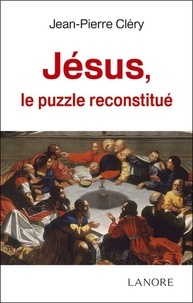 Jean-Pierre Cléry - Jésus, le puzzle reconstitué.