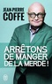 Jean-Pierre Coffe - Arrêtons de manger de la merde !.