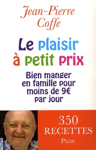 Jean-Pierre Coffe - Le plaisir à petit prix - Bien manger en famille pour moins de 9 euros par jour.