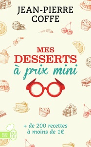 Jean-Pierre Coffe - Mes desserts à prix mini - + de 200 recettes à moins de 1 euro.