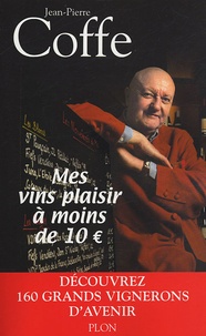 Jean-Pierre Coffe et Thomas Bravo-Maza - Mes vins plaisir à moins de 10 euros.