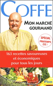 Mon Marche Gourmand. 300 Recettes Savoureuses Et Economiques De Tous Les Jours