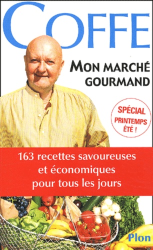 Jean-Pierre Coffe - Mon Marche Gourmand. 300 Recettes Savoureuses Et Economiques De Tous Les Jours.