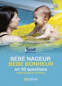 Jean-Pierre Cohignac et Véronique Delaune - Bébé nageur, bébé bonheur en 50 questions et 25 pour aller plus loin - Le point de vue de la FAAEL.