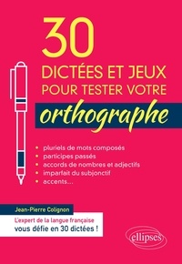 Jean-Pierre Colignon - 30 dictées et jeux pour tester votre orthographe.