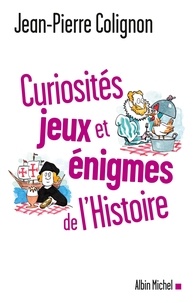 Jean-Pierre Colignon - Curiosités, jeux et énigmes de l'Histoire.