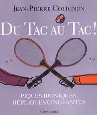 Jean-Pierre Colignon - Du tac au tac ! - Piques ironiques, répliques cinglantes.