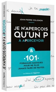 Livres en espagnol à téléchargement gratuit Je n'aperçois qu'un P à apercevoir  - & 101 formules magiques pour ne plus faire de fautes ! iBook PDF FB2 9782360755493 par Jean-Pierre Colignon in French