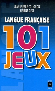 Jean-Pierre Colignon et Hélène Gest - Langue française : 101 jeux.
