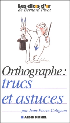 Jean-Pierre Colignon - Orthographe : Trucs Et Astuces.