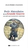 Jean-Pierre Colignon - Petit abécédaire de la grande guerre - Ces mots qui racontent l'histoire.