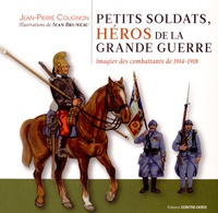 Jean-Pierre Colignon et Jean Bruneau - Petits soldats, héros de la Grande Guerre - Imagier des combattants de 1914-1918.